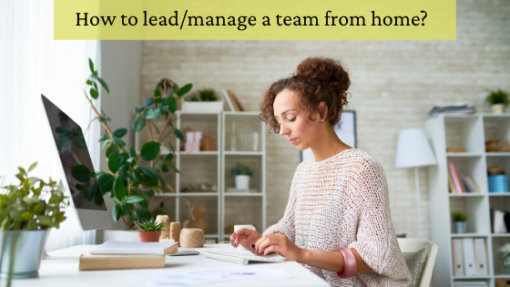How to lead from home? How to manage your team from home?